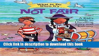 Read What to Do When It s Not Fair: A Kid s Guide to Handling Envy and Jealousy (What-to-Do Guides