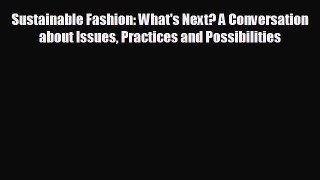 FREE PDF Sustainable Fashion: What's Next? A Conversation about Issues Practices and Possibilities