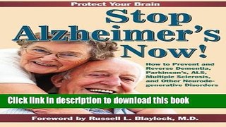 Read Stop Alzheimer s Now!: How to Prevent   Reverse Dementia, Parkinson s, ALS, Multiple