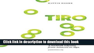 Download Tiro: A Football Odyssey from Amazon to Alps PDF Free