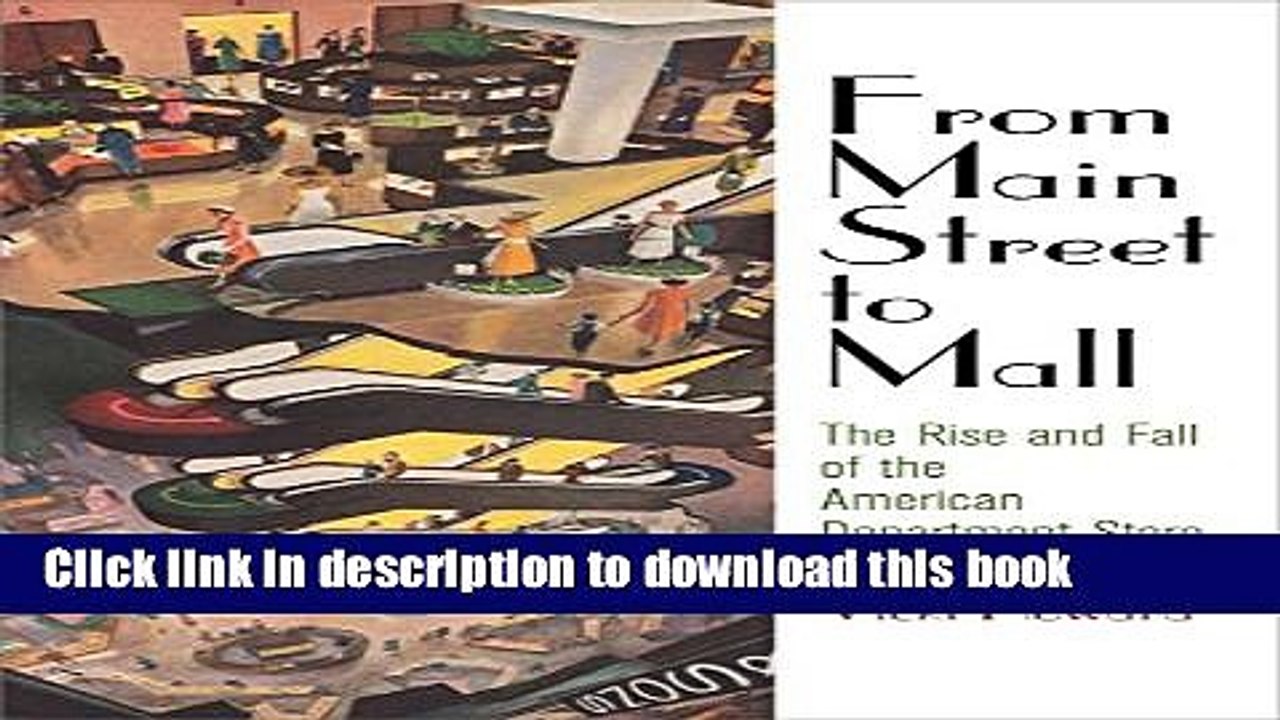 [Read PDF] From Main Street to Mall: The Rise and Fall of the American Department Store (American