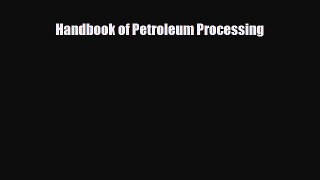 FREE DOWNLOAD Handbook of Petroleum Processing  DOWNLOAD ONLINE