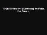 Download Top Distance Runners of the Century: Motivation Pain Success PDF Online