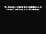 [PDF] The Ottoman and Qajar Empires in the Age of Reform (The Making of the Middle East) Read