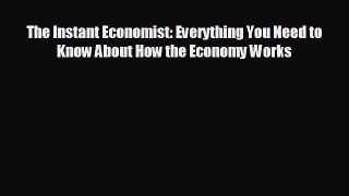 READ book The Instant Economist: Everything You Need to Know About How the Economy Works