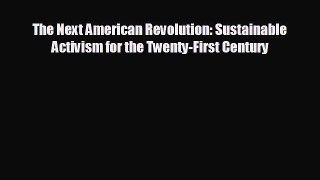 FREE DOWNLOAD The Next American Revolution: Sustainable Activism for the Twenty-First Century