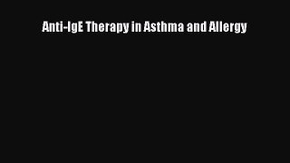 Read Anti-IgE Therapy in Asthma and Allergy PDF Online