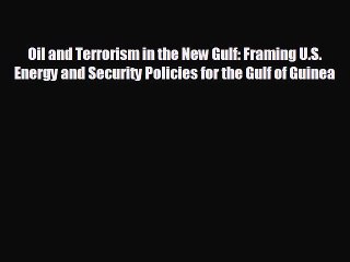 READ book Oil and Terrorism in the New Gulf: Framing U.S. Energy and Security Policies for