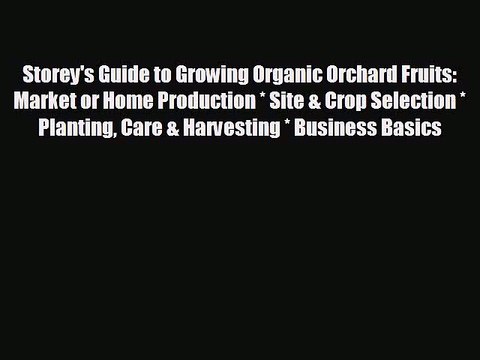 READ book Storey's Guide to Growing Organic Orchard Fruits: Market or Home Production * Site