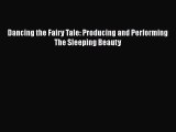Free [PDF] Downlaod Dancing the Fairy Tale: Producing and Performing The Sleeping Beauty#