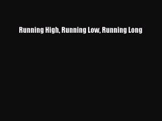 Read Running High Running Low Running Long PDF Full Ebook