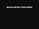[PDF] American Civil War: A House Divided Download Online