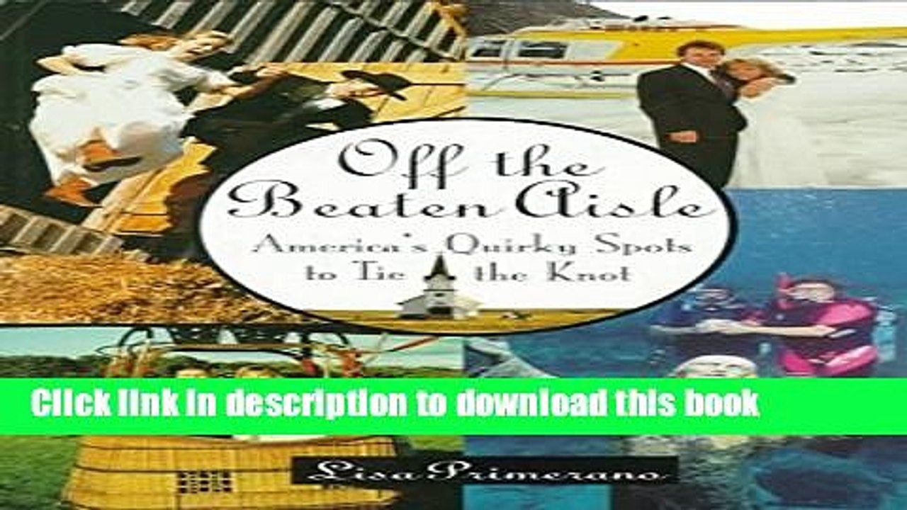 [PDF] Off the Beaten Aisle: America s Quirky Spots to Tie the Knot [Download] Online