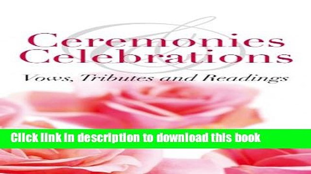 [PDF] Ceremonies Celebrations: Vows, Tributes and Readings [Read] Full Ebook