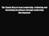 FREE PDF The Toyota Way to Lean Leadership:  Achieving and Sustaining Excellence through Leadership