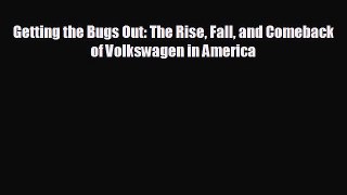 EBOOK ONLINE Getting the Bugs Out: The Rise Fall and Comeback of Volkswagen in America READ