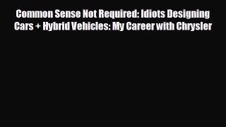 READ book Common Sense Not Required: Idiots Designing Cars + Hybrid Vehicles: My Career with
