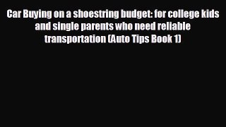 FREE PDF Car Buying on a shoestring budget: for college kids and single parents who need reliable