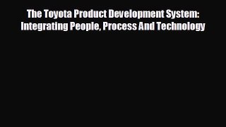 READ book The Toyota Product Development System: Integrating People Process And Technology