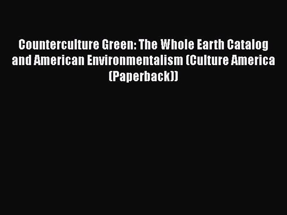 FREE PDF Counterculture Green: The Whole Earth Catalog and American Environmentalism (Culture