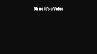 READ book Oh no it's a Volvo READ ONLINE