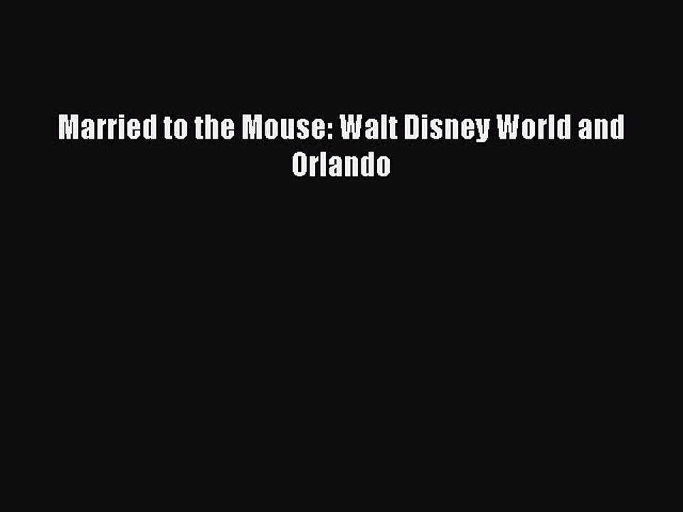DOWNLOAD FREE E-books  Married to the Mouse: Walt Disney World and Orlando  Full E-Book