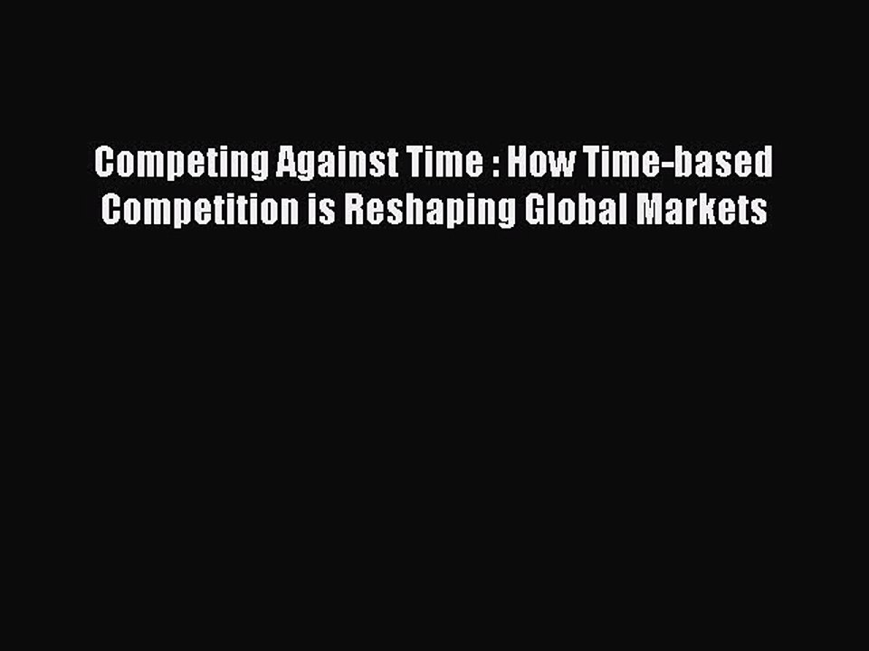 READ FREE FULL EBOOK DOWNLOAD  Competing Against Time : How Time-based Competition is Reshaping