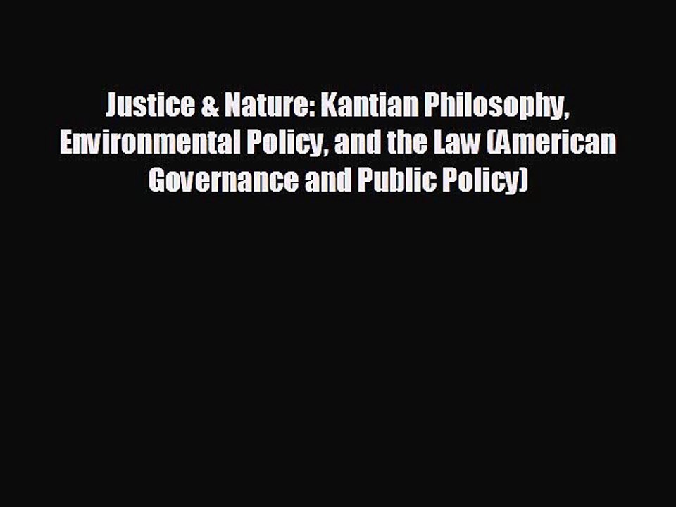 READ book Justice & Nature: Kantian Philosophy Environmental Policy and the Law (American