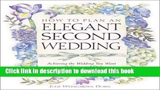 [PDF] How to Plan an Elegant Second Wedding: Achieving the Wedding You Want with Grace and Style