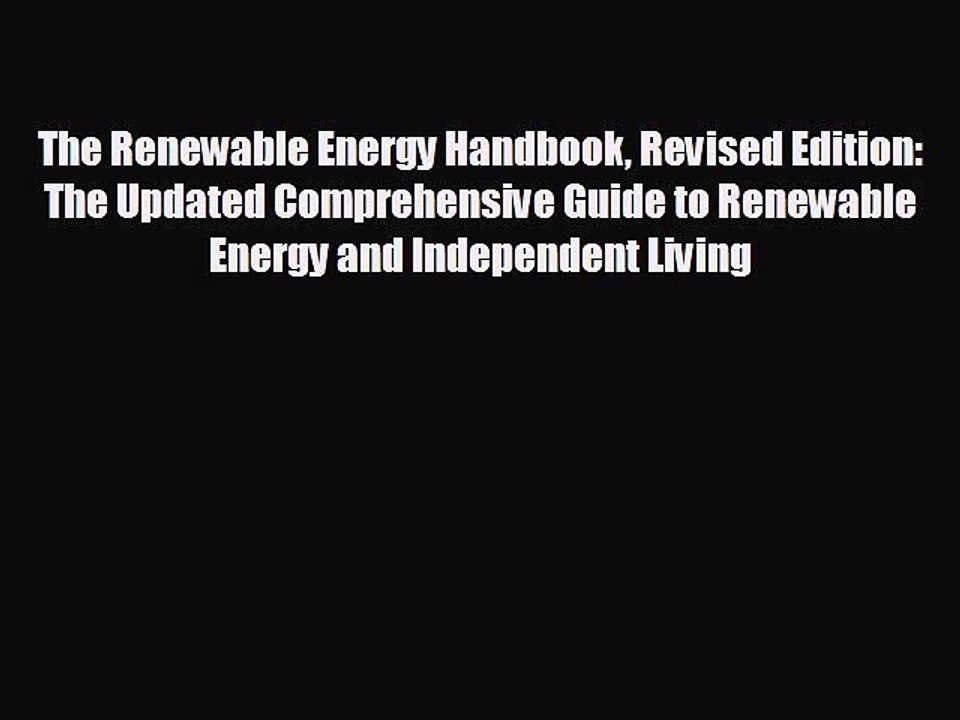READ book The Renewable Energy Handbook Revised Edition: The Updated Comprehensive Guide to