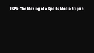 READ book  ESPN: The Making of a Sports Media Empire  Full E-Book