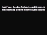 complete Hard Places: Reading The Landscape Of America's Historic Mining Districts (American