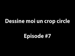 Dessine moi un crop circle - Episode#7