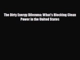 complete The Dirty Energy Dilemma: What's Blocking Clean Power in the United States