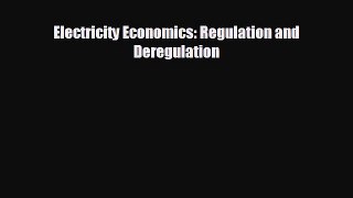 different  Electricity Economics: Regulation and Deregulation