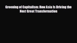 behold Greening of Capitalism: How Asia Is Driving the Next Great Transformation