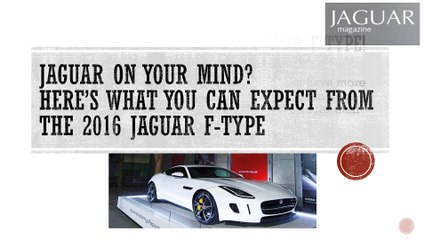 Jaguar on Your Mind? Here's What You can Expect From The 2016 Jaguar F-Type