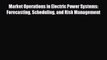 different  Market Operations in Electric Power Systems: Forecasting Scheduling and Risk Management