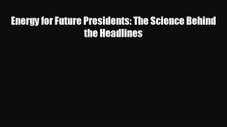complete Energy for Future Presidents: The Science Behind the Headlines