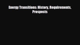 complete Energy Transitions: History Requirements Prospects