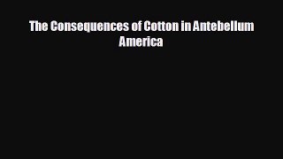 there is The Consequences of Cotton in Antebellum America