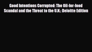 READ book Good Intentions Corrupted: The Oil-for-food Scandal and the Threat to the U.N.: