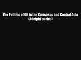 there is The Politics of Oil in the Caucasus and Central Asia (Adelphi series)
