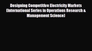 READ book Designing Competitive Electricity Markets (International Series in Operations Research