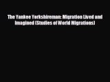 different  The Yankee Yorkshireman: Migration Lived and Imagined (Studies of World Migrations)