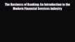 there is The Business of Banking: An Introduction to the Modern Financial Services Industry
