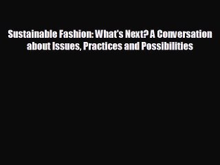 different  Sustainable Fashion: What's Next? A Conversation about Issues Practices and Possibilities