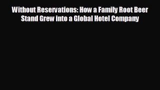 different  Without Reservations: How a Family Root Beer Stand Grew into a Global Hotel Company