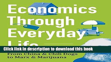 [Download] Economics Through Everyday Life: From China and Chili Dogs to Marx and Marijuana  Read