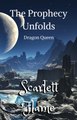 The Prophecy Unfolds (Dragon Queen) by Scarlett Flame